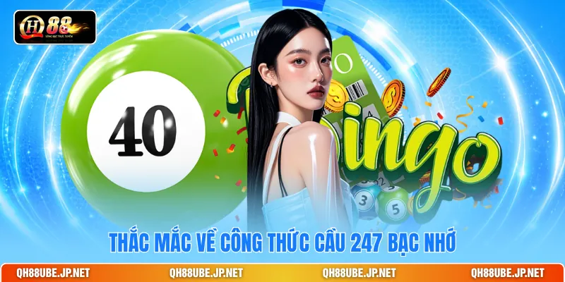 Thắc mắc về công thức cầu 247 bạc nhớ