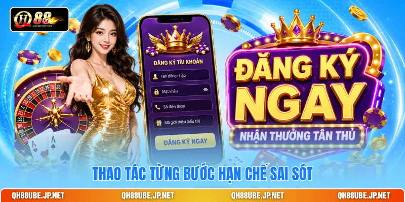 Thao tác từng bước hạn chế sai sót Thao tác từng bước hạn chế sai sót