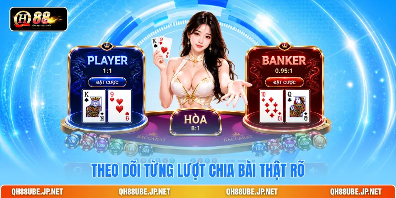 Theo dõi từng lượt chia bài thật rõ