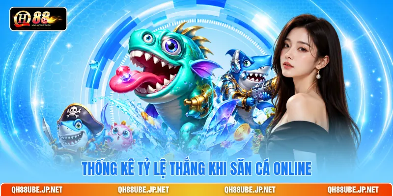 Thống kê tỷ lệ thắng khi săn cá online Thống kê tỷ lệ thắng khi săn cá online