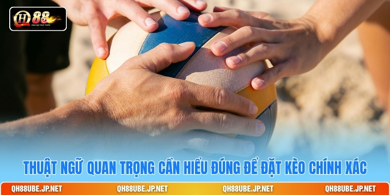 Thuật ngữ quan trọng cần hiểu đúng để đặt kèo chính xác