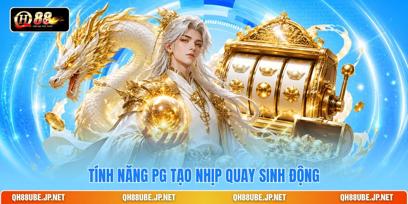 Tính năng PG tạo nhịp quay sinh động