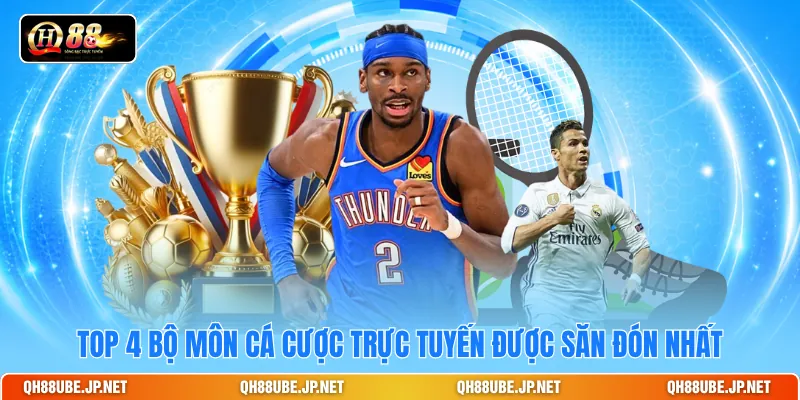 Top 4 bộ môn cá cược trực tuyến được săn đón nhất Top 4 bộ môn cá cược trực tuyến được săn đón nhất