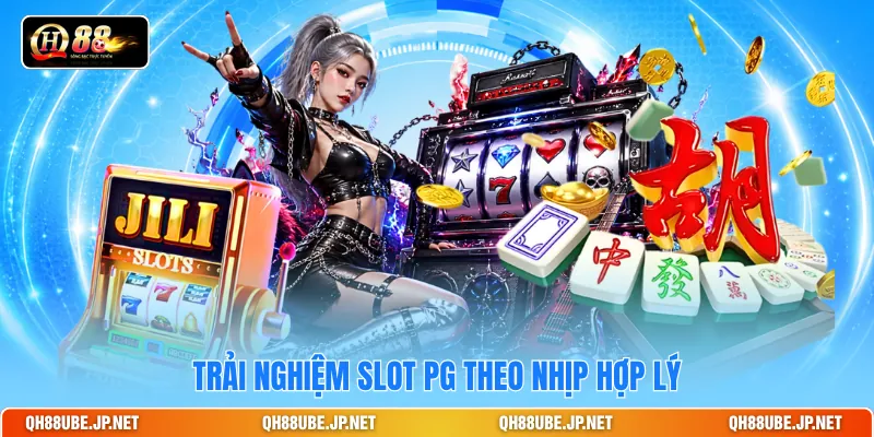 Trải nghiệm slot PG theo nhịp hợp lý