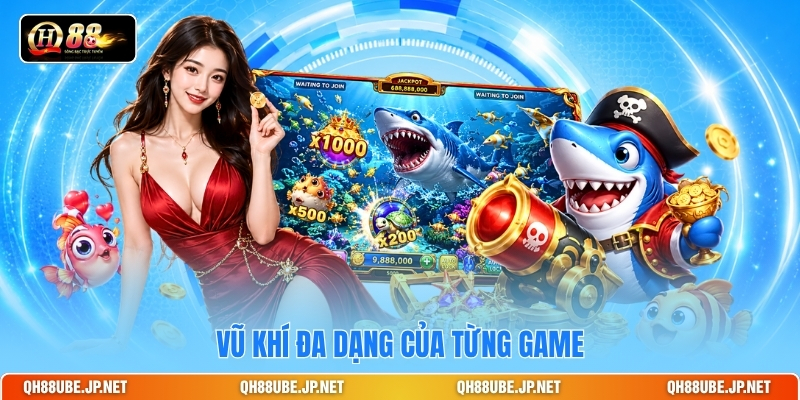 Vũ khí đa dạng của từng game