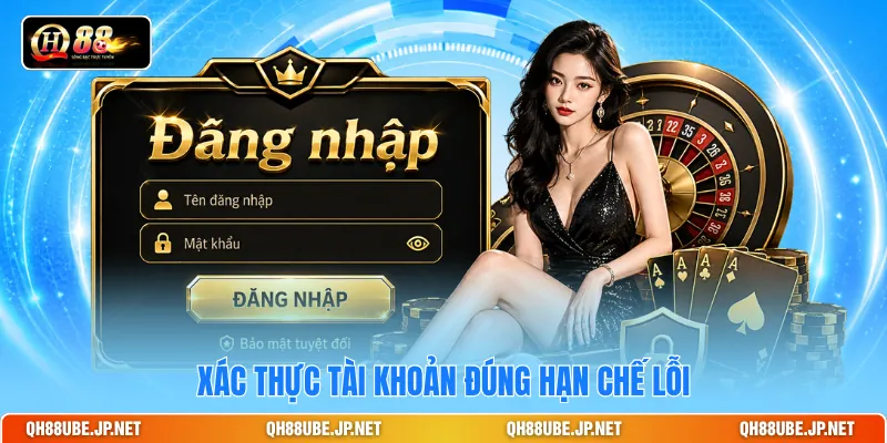 Xác thực tài khoản đúng hạn chế lỗi Xác thực tài khoản đúng hạn chế lỗi
